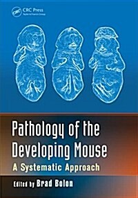 Pathology of the Developing Mouse: A Systematic Approach (Hardcover)