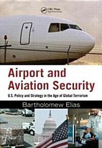 Airport and Aviation Security: U.S. Policy and Strategy in the Age of Global Terrorism (Hardcover)