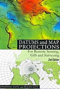 Datums and Map Projections: For Remote Sensing, GIS and Surveying, Second Edition (Paperback, 2)