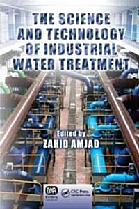The Science and Technology of Industrial Water Treatment (Hardcover, 1st)