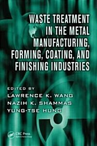 Waste Treatment in the Metal Manufacturing, Forming, Coating, and Finishing Industries (Hardcover)