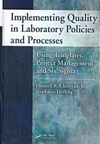 Implementing Quality in Laboratory Policies and Processes: Using Templates, Project Management, and Six Sigma                                          (Hardcover)