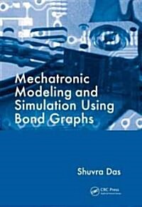 Mechatronic Modeling and Simulation Using Bond Graphs (Hardcover)