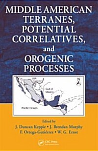 Middle American Terranes, Potential Correlatives, and Orogenic Processes (Hardcover)