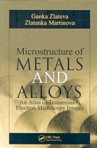 Microstructure of Metals and Alloys: An Atlas of Transmission Electron Microscopy Images (Hardcover)