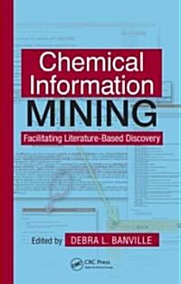 Chemical Information Mining: Facilitating Literature-Based Discovery (Hardcover)