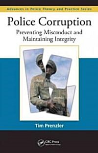 Police Corruption: Preventing Misconduct and Maintaining Integrity (Hardcover)