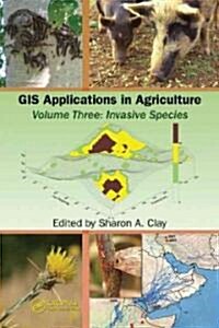 GIS Applications in Agriculture, Volume Three: Invasive Species (Hardcover)