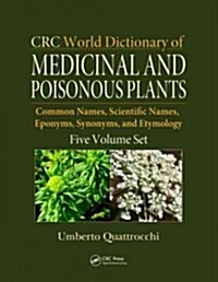 CRC World Dictionary of Medicinal and Poisonous Plants: Common Names, Scientific Names, Eponyms, Synonyms, and Etymology (5 Volume Set)                (Hardcover)