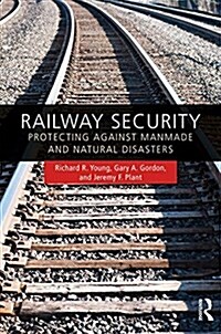 Railway Security: Protecting Against Manmade and Natural Disasters (Hardcover)