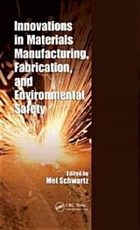 Innovations in Materials Manufacturing, Fabrication, and Environmental Safety (Hardcover)