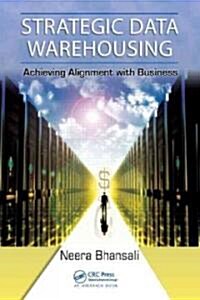 Strategic Data Warehousing : Achieving Alignment with Business (Hardcover)