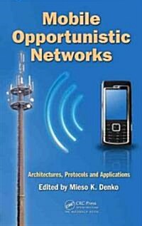 Mobile Opportunistic Networks : Architectures, Protocols and Applications (Hardcover)