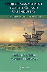 Project Management for the Oil and Gas Industry: A World System Approach (Hardcover)