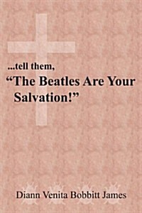 ...tell them, The Beatles Are Your Salvation! (Paperback)