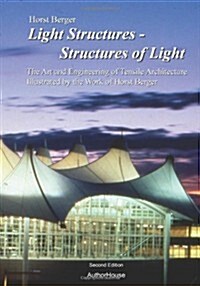 Light Structures - Structures of Light: The Art and Engineering of Tensile Architecture Illustrated by the Work of Horst Berger (Paperback, 2)