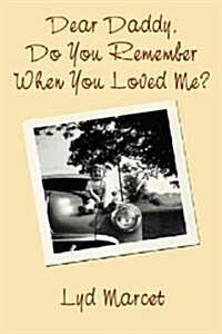 Dear Daddy, Do You Remember When You Loved Me? (Paperback)