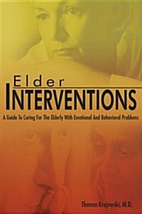 Elder Interventions: A Guide to Caring for the Elderly with Emotional and Behavioral Problems (Paperback)