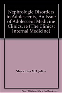 Nephrologic Disorders in Adolescents, an Issue of Adolescent Medicine Clinics (Paperback)