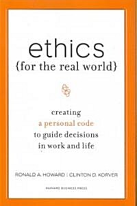 Ethics for the Real World: Creating a Personal Code to Guide Decisions in Work and Life (Hardcover)