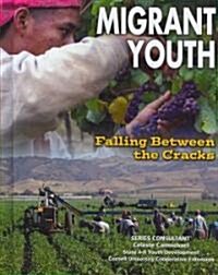 Migrant Youth: Falling Between the Cracks (Library Binding)