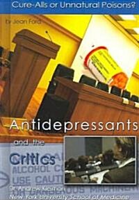 Antidepressants and the Critics: Cure-Alls or Unnatural Poisons? (Library Binding)