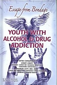 Youth with Alcohol and Drug Addiction: Escape from Bondage (Library Binding)