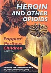 Heroin and Other Opioids: Poppies Perilous Children (Library Binding)