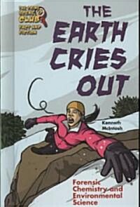 The Earth Cries Out: Forensic Chemistry and Environmental Science (Library Binding)