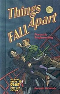Things Fall Apart: Forensic Engineering (Library Binding)