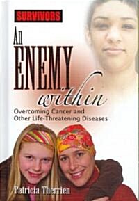 An Enemy Within: Overcoming Cancer and Other Life-Threatening Diseases (Library Binding)