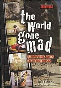 The World Gone Mad: Surviving Acts of Terrorism (Library Binding)