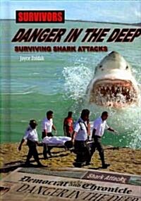 Danger in the Deep: Surviving Shark Attacks (Library Binding)