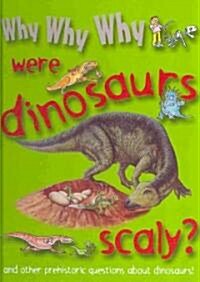 Why Why Why Were Dinosaurs Scaly? (Library Binding)