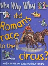 Why Why Why Did Romans Race to the Circus? (Library Binding)