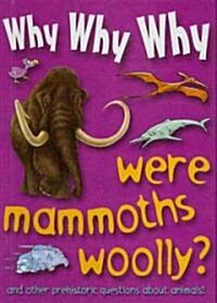 Why Why Why Were Mammoths Woolly? (Library Binding)