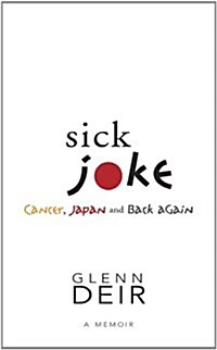 Sick Joke: Cancer, Japan, and Back Again (Paperback)