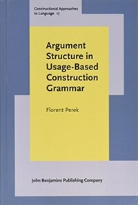 Argument structure in usage-based construction grammar : experimental and corpus-based perspectives