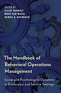 The Handbook of Behavioral Operations Management: Social and Psychological Dynamics in Production and Service Settings (Paperback)