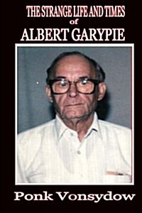 The Strange Life and Times of Albert Garypie (Paperback)