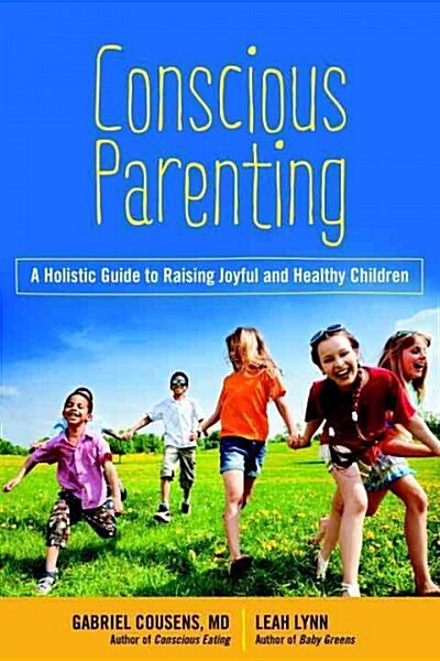 Conscious Parenting: The Holistic Guide to Raising and Nourishing Healthy, Happy Children (Paperback)