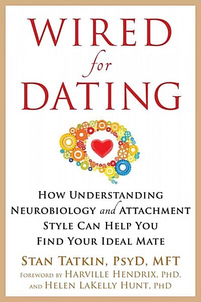 Wired for Dating: How Understanding Neurobiology and Attachment Style Can Help You Find Your Ideal Mate (Paperback)