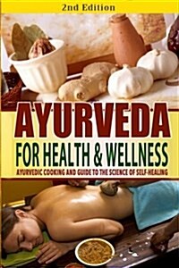 Ayurveda for Health and Wellness: Ayurvedic Cooking and Guide to the Science of Self-Healing (Paperback)