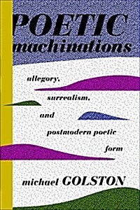 Poetic Machinations: Allegory, Surrealism, and Postmodern Poetic Form (Hardcover)