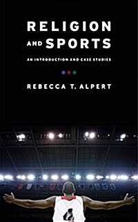 Religion and Sports: An Introduction and Case Studies (Paperback)