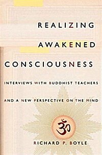 Realizing Awakened Consciousness: Interviews with Buddhist Teachers and a Aew Perspective on the Mind (Hardcover)