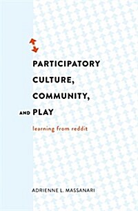 Participatory Culture, Community, and Play: Learning from Reddit (Hardcover)