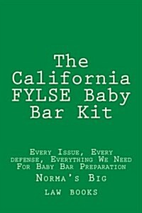 The California Fylse Baby Bar Kit: Every Issue, Every Defense, Everything We Need for Baby Bar Preparation (Paperback)