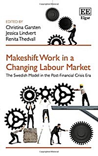 Makeshift Work in a Changing Labour Market : The Swedish Model in the Post-Financial Crisis Era (Hardcover)