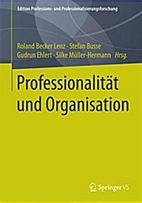Professionalit? Und Organisation (Paperback, 1. Aufl. 2016)